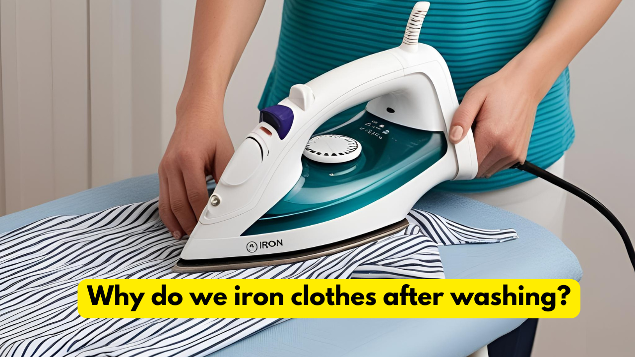 Why do we iron clothes after washing?