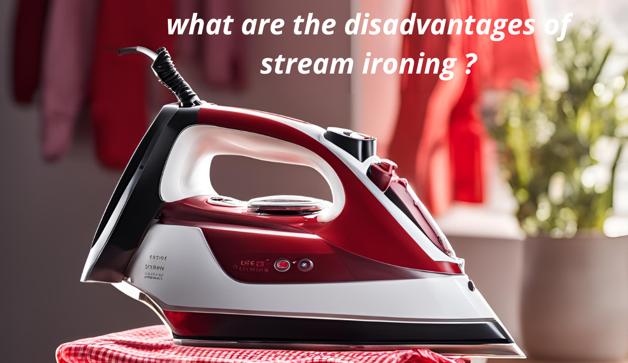 what are the disadvantages of stream ironing