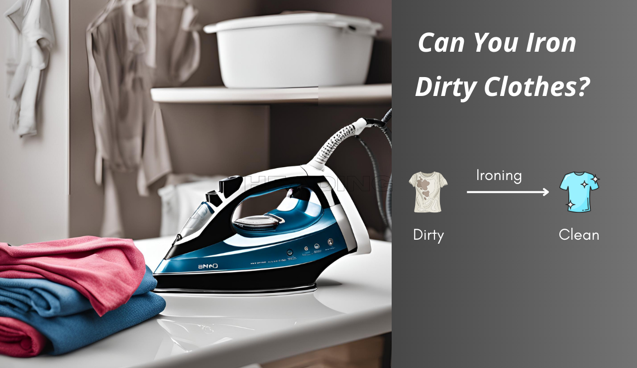 can you iron dirty clothes