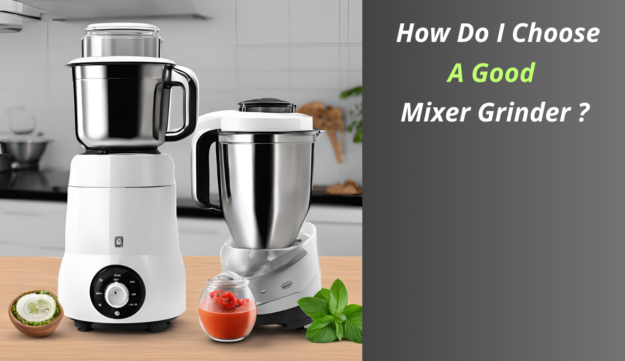 How to Choose a Good Mixer Grinder ?